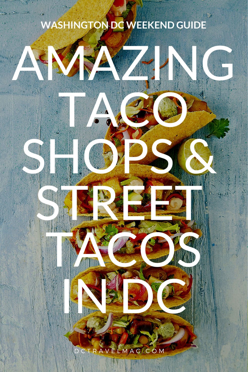 15+ Amazing BEST TACOS In DC & Street Tacos Near Me- photo credit Keryn Means publisher of DCTravelMag.com